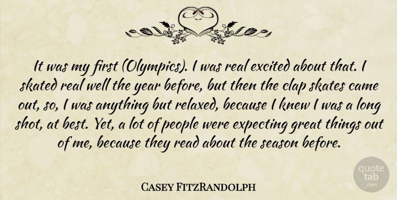 Casey FitzRandolph Quote About Came, Clap, Excited, Expecting, Great: It Was My First Olympics...