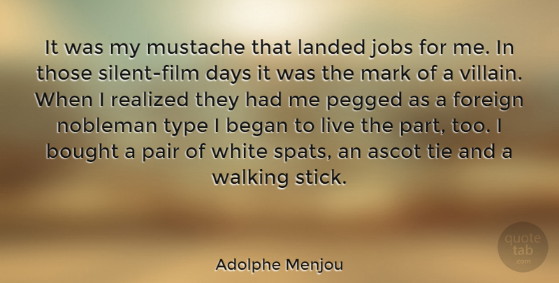 Adolphe Menjou Quote About Jobs, Silent Films, Walking Sticks: It Was My Mustache That...