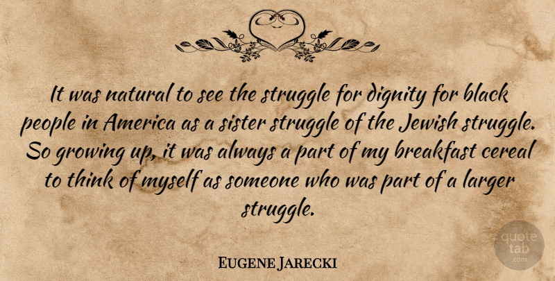Eugene Jarecki Quote About Growing Up, Struggle, Thinking: It Was Natural To See...