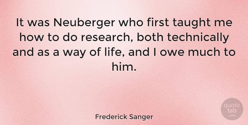 Frederick Sanger Quote About English Scientist, Owe, Taught: It Was Neuberger Who First...
