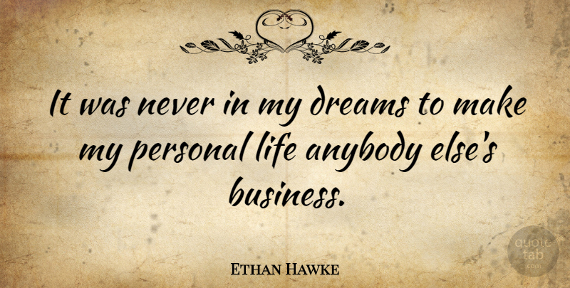 Ethan Hawke Quote About Dream, Personal Life: It Was Never In My...