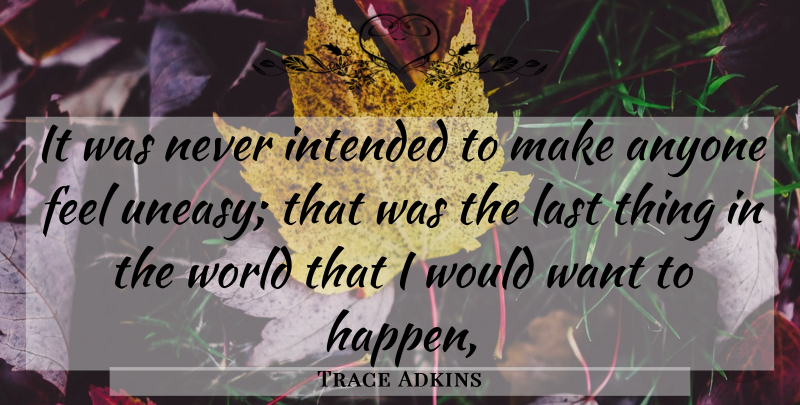 Trace Adkins Quote About Anyone, Intended, Last: It Was Never Intended To...