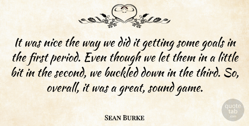 Sean Burke Quote About Bit, Goals, Nice, Sound, Though: It Was Nice The Way...