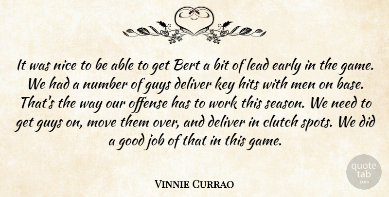 Vinnie Currao Quote About Bit, Clutch, Deliver, Early, Good: It Was Nice To Be...