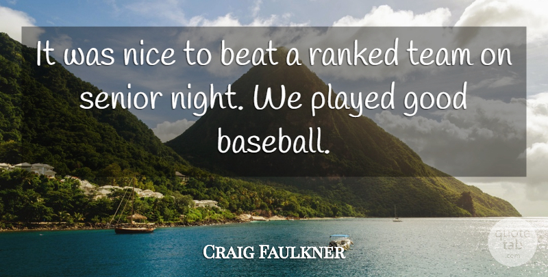 Craig Faulkner Quote About Beat, Good, Nice, Played, Ranked: It Was Nice To Beat...