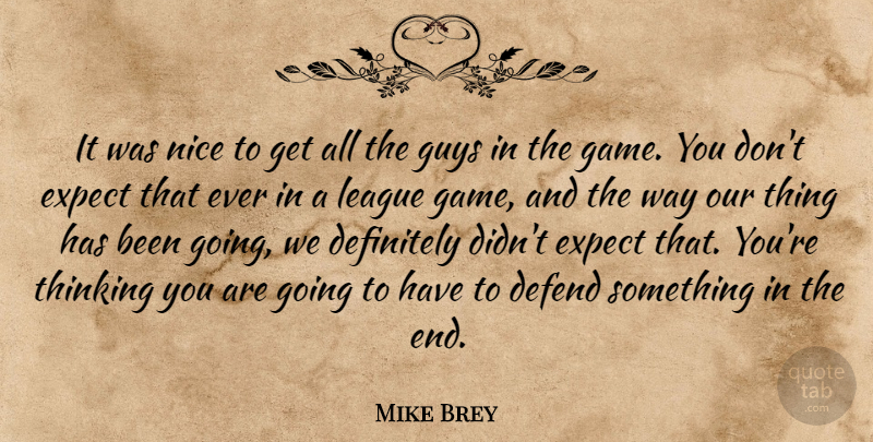 Mike Brey Quote About Defend, Definitely, Expect, Guys, League: It Was Nice To Get...