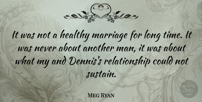 Meg Ryan Quote About Marriage, Men, Long: It Was Not A Healthy...
