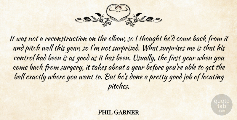 Phil Garner Quote About Ball, Control, Exactly, Good, Job: It Was Not A Reconstruction...