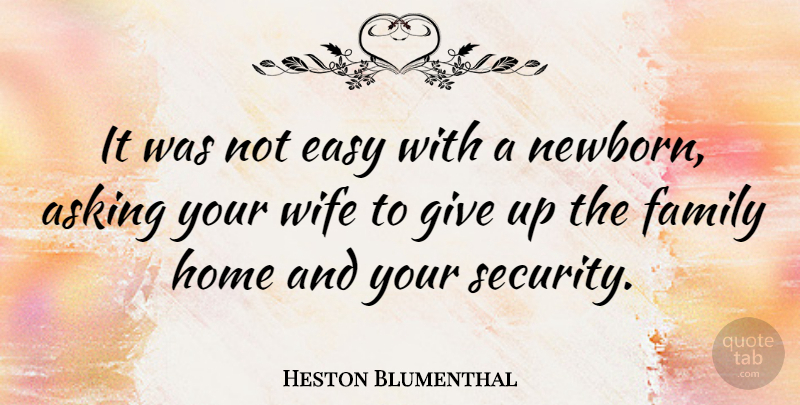 Heston Blumenthal Quote About Giving Up, Home, Newborn Child: It Was Not Easy With...