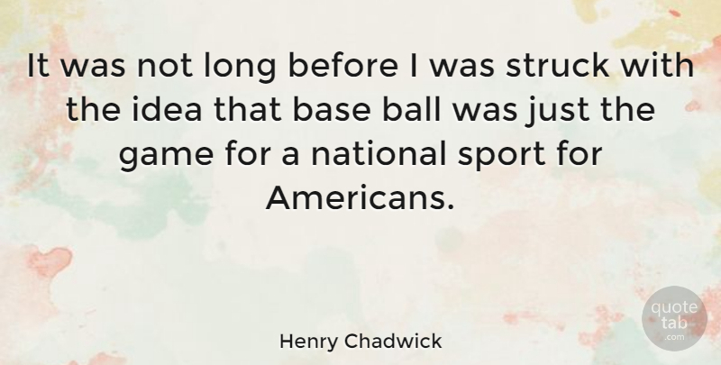 Henry Chadwick Quote About Base, English Writer, National, Struck: It Was Not Long Before...