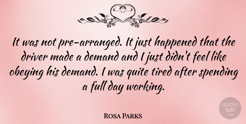 Rosa Parks Quote About Tired, Demand, Made: It Was Not Pre Arranged...