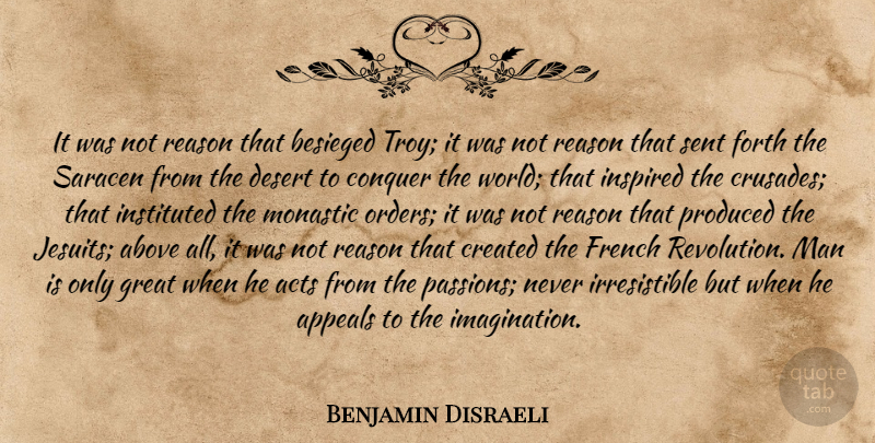 Benjamin Disraeli Quote About Passion, Men, Order: It Was Not Reason That...