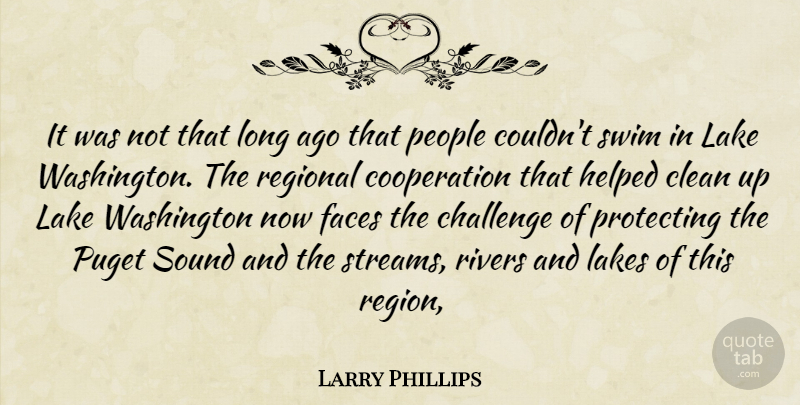 Larry Phillips Quote About Challenge, Clean, Cooperation, Faces, Helped: It Was Not That Long...