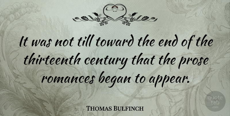 Thomas Bulfinch Quote About Romance, Century, Ends: It Was Not Till Toward...