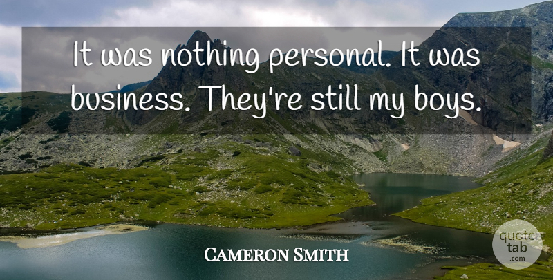 Cameron Smith Quote About Boys: It Was Nothing Personal It...
