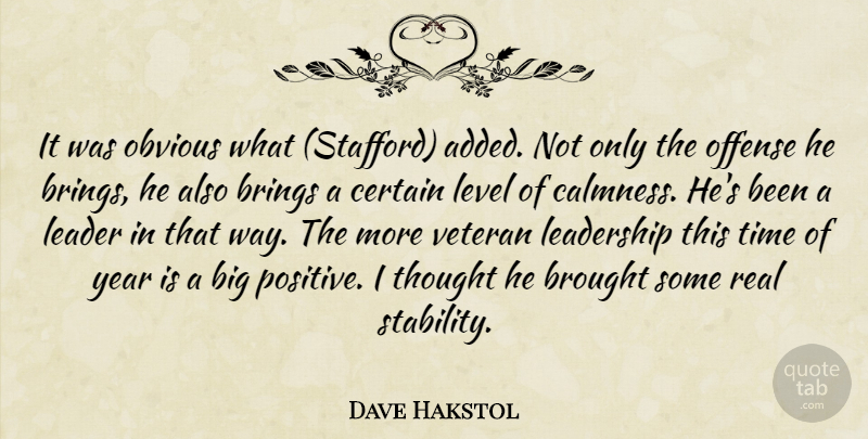 Dave Hakstol Quote About Brings, Brought, Certain, Leader, Leadership: It Was Obvious What Stafford...