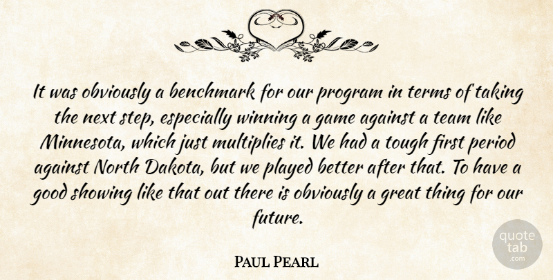 Paul Pearl Quote About Against, Benchmark, Game, Good, Great: It Was Obviously A Benchmark...