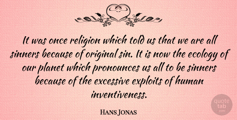 Hans Jonas Quote About Ecology, Excessive, Exploits, Human, Original: It Was Once Religion Which...