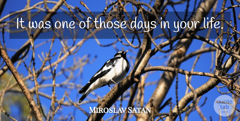 Miroslav Satan Quote About Days: It Was One Of Those...