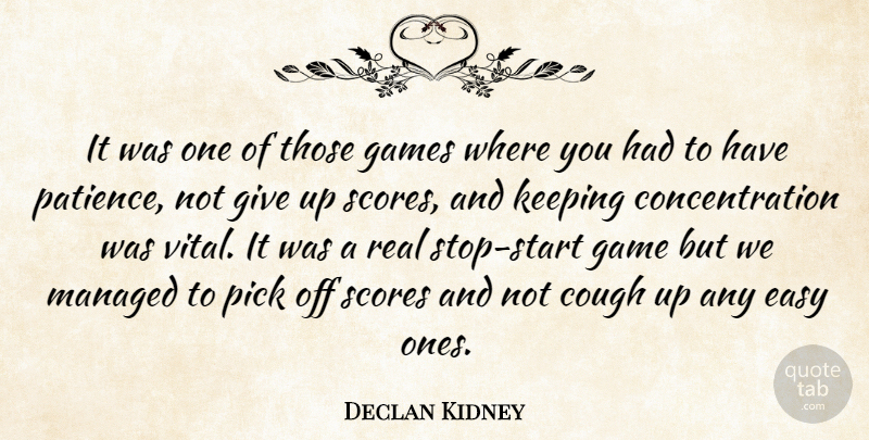 Declan Kidney Quote About Concentration, Cough, Easy, Game, Games: It Was One Of Those...