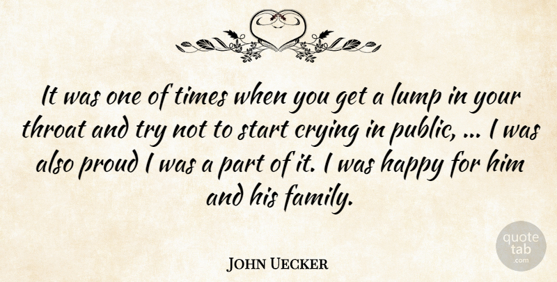 John Uecker Quote About Crying, Happy, Lump, Proud, Start: It Was One Of Times...