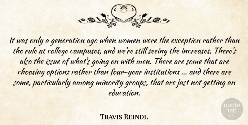 Travis Reindl Quote About Among, Choosing, College, Exception, Generation: It Was Only A Generation...