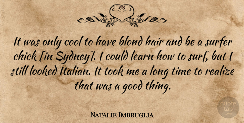 Natalie Imbruglia Quote About Italian, Hair, Long: It Was Only Cool To...