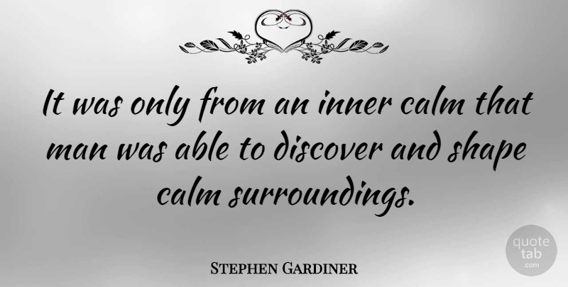 Stephen Gardiner Quote About Peace, Men, Shapes: It Was Only From An...