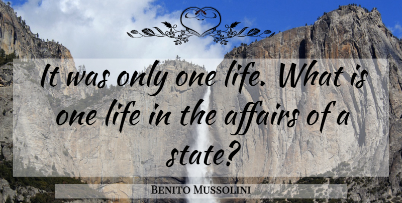 Benito Mussolini Quote About Evil, Good And Evil, Affair: It Was Only One Life...