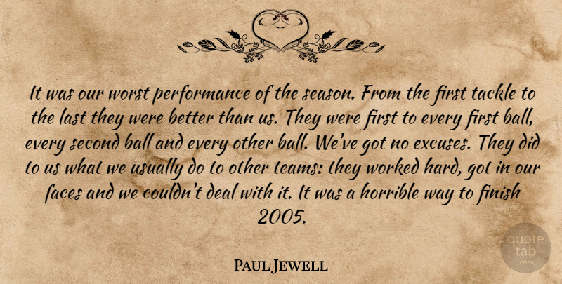Paul Jewell Quote About Ball, Deal, Faces, Finish, Horrible: It Was Our Worst Performance...