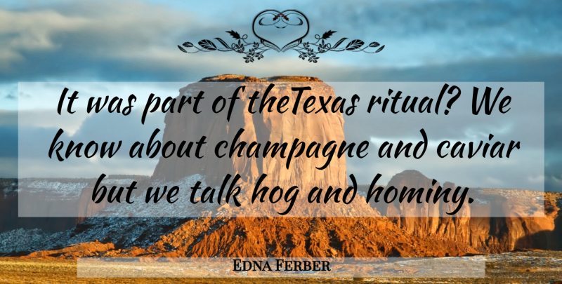 Edna Ferber Quote About Caviar, Champagne, Ritual: It Was Part Of Thetexas...