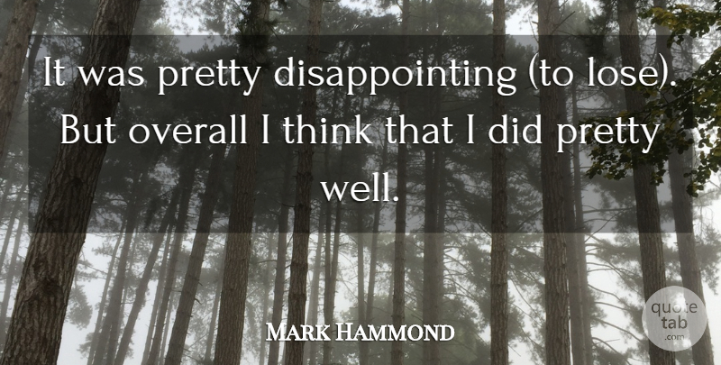 Mark Hammond Quote About Overall: It Was Pretty Disappointing To...