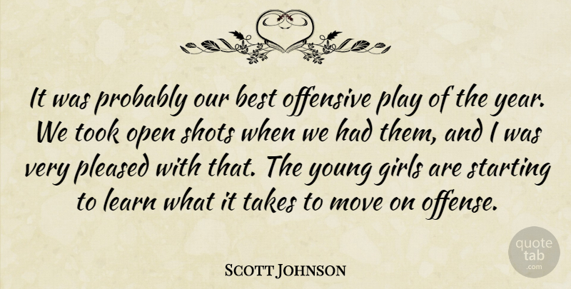 Scott Johnson Quote About Best, Girls, Learn, Move, Offensive: It Was Probably Our Best...