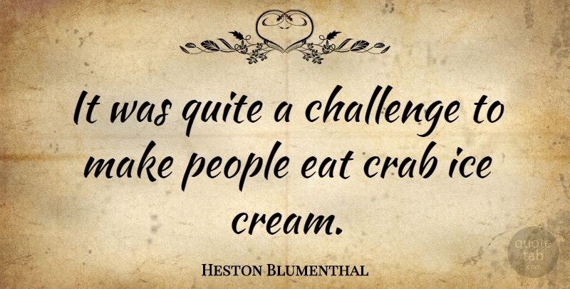 Heston Blumenthal Quote About Hockey, Ice, People: It Was Quite A Challenge...