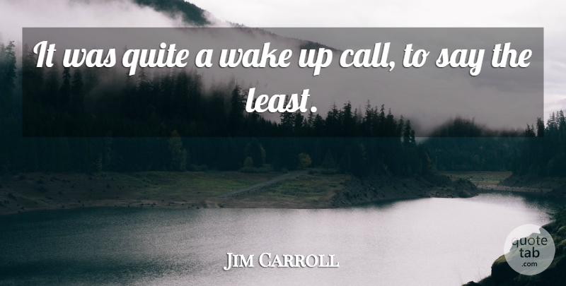 Jim Carroll Quote About Quite, Wake: It Was Quite A Wake...