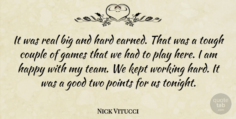 Nick Vitucci Quote About Couple, Games, Good, Happy, Hard: It Was Real Big And...