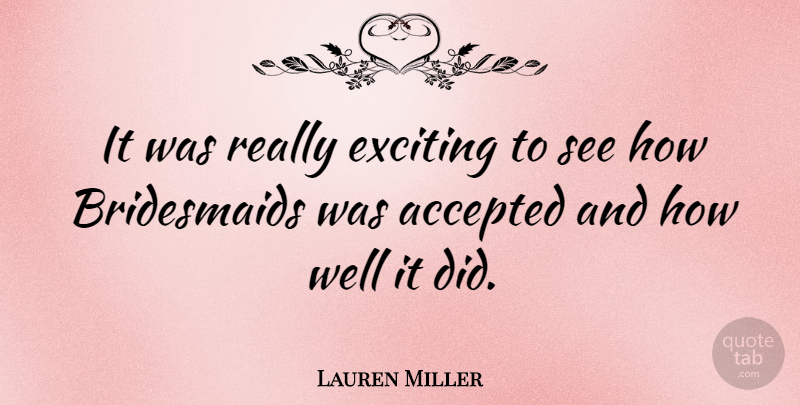 Lauren Miller Quote About Bridesmaids, Accepted, Exciting: It Was Really Exciting To...