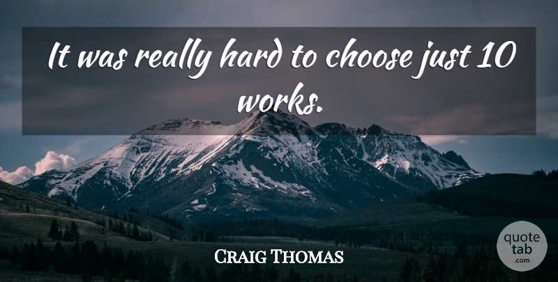 Craig Thomas Quote About Choose, Hard: It Was Really Hard To...