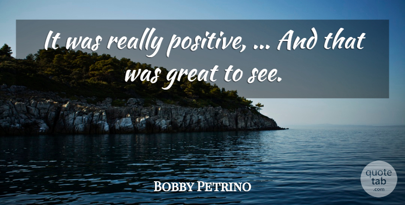 Bobby Petrino Quote About Great: It Was Really Positive And...