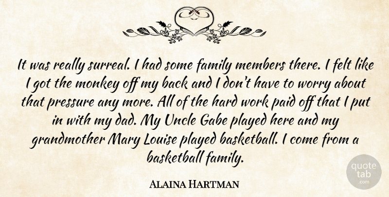 Alaina Hartman Quote About Basketball, Family, Felt, Hard, Louise: It Was Really Surreal I...