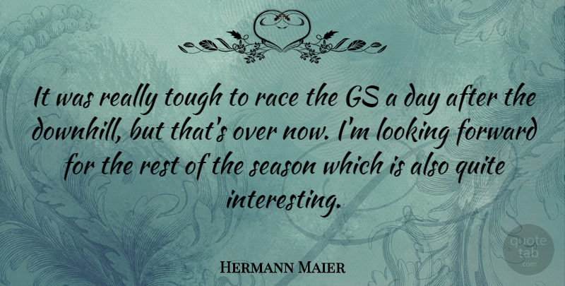 Hermann Maier Quote About Race, Interesting, Tough: It Was Really Tough To...