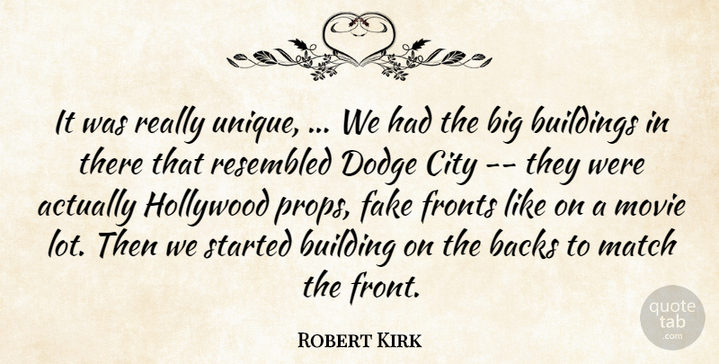 Robert Kirk Quote About Backs, Buildings, City, Dodge, Fake: It Was Really Unique We...