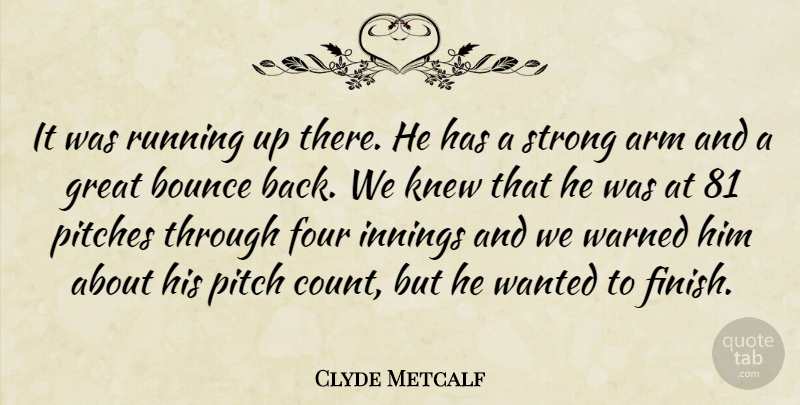 Clyde Metcalf Quote About Arm, Bounce, Four, Great, Innings: It Was Running Up There...