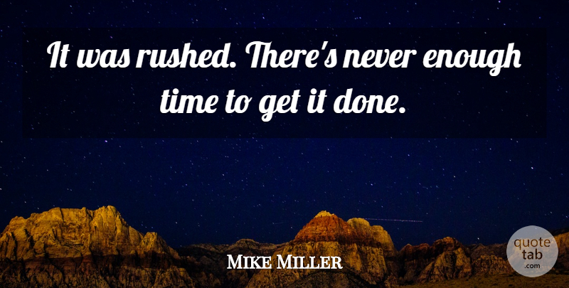 Mike Miller Quote About Time: It Was Rushed Theres Never...
