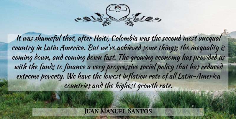 Juan Manuel Santos Quote About Country, Latin, Growth: It Was Shameful That After...