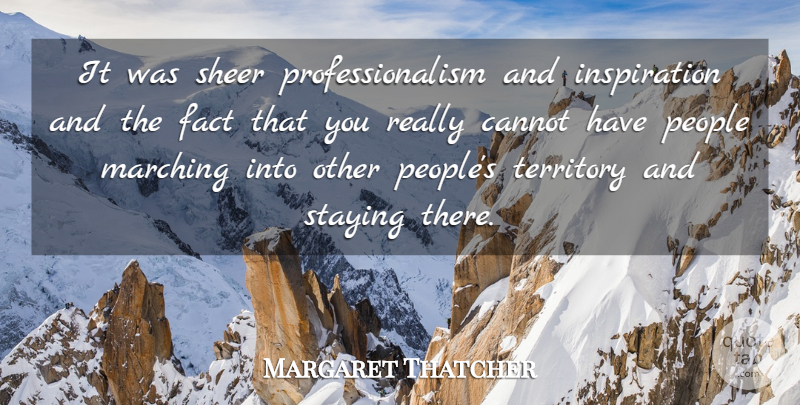 Margaret Thatcher Quote About Cannot, Fact, Marching, People, Sheer: It Was Sheer Professionalism And...