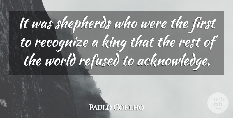 Paulo Coelho Quote About Kings, World, Firsts: It Was Shepherds Who Were...