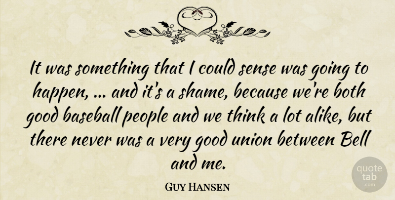 Guy Hansen Quote About Baseball, Bell, Both, Good, People: It Was Something That I...