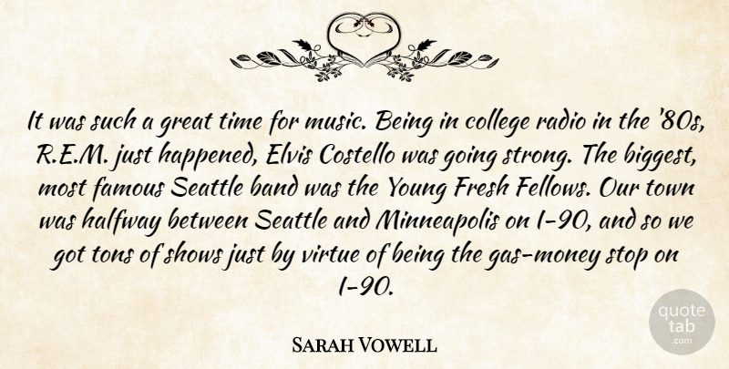 Sarah Vowell Quote About Band, College, Costello, Elvis, Famous: It Was Such A Great...