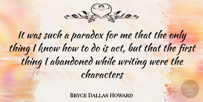 Bryce Dallas Howard Quote About Character, Writing, Firsts: It Was Such A Paradox...